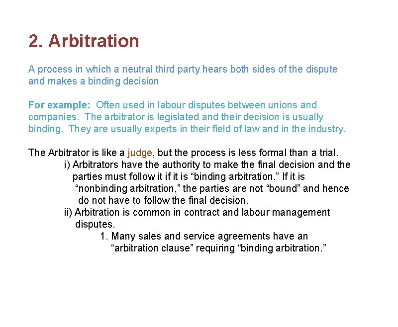 2. Arbitration A process in which a neutral third party hears both sides of