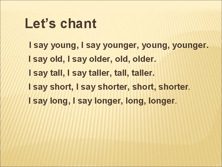 Let’s chant I say young, I say younger, younger. I say old, I say