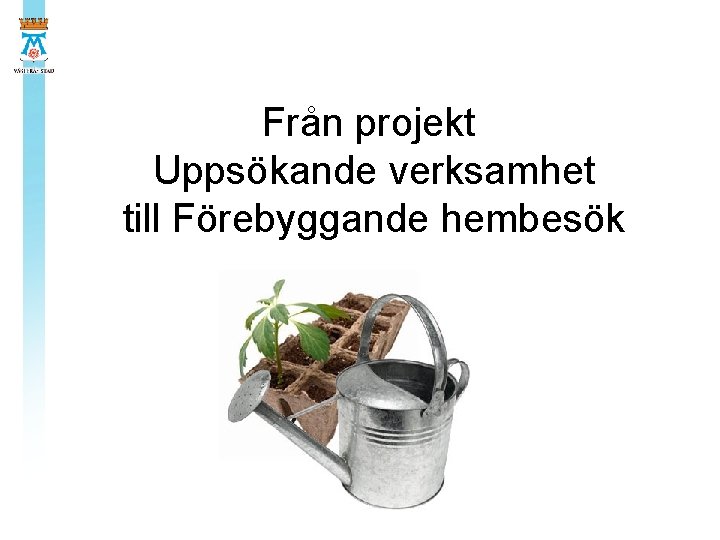 Från projekt Uppsökande verksamhet till Förebyggande hembesök 