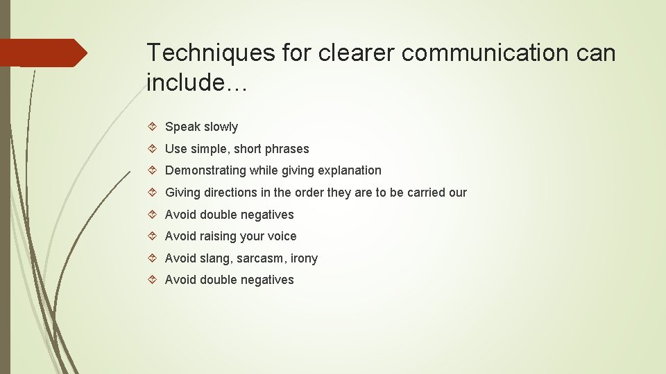 Techniques for clearer communication can include… Speak slowly Use simple, short phrases Demonstrating while