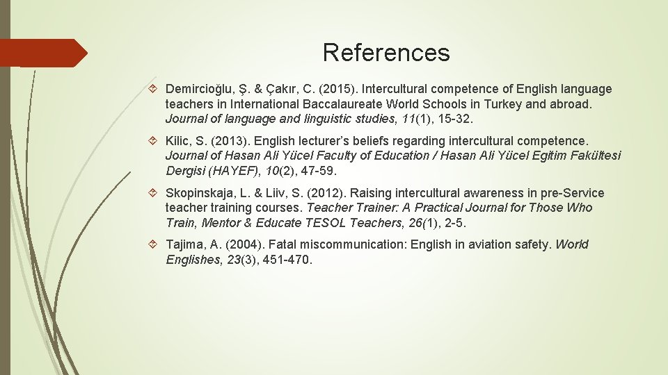 References Demircioğlu, Ş. & Çakır, C. (2015). Intercultural competence of English language teachers in