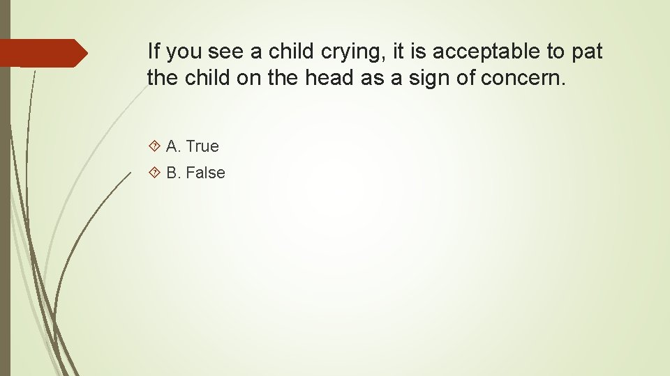 If you see a child crying, it is acceptable to pat the child on