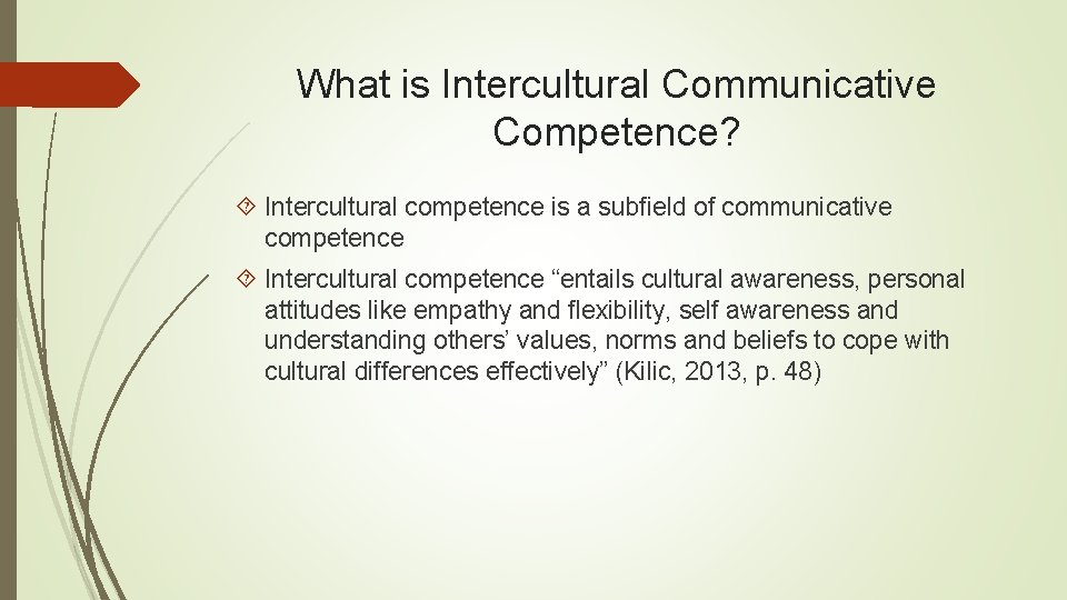 What is Intercultural Communicative Competence? Intercultural competence is a subfield of communicative competence Intercultural