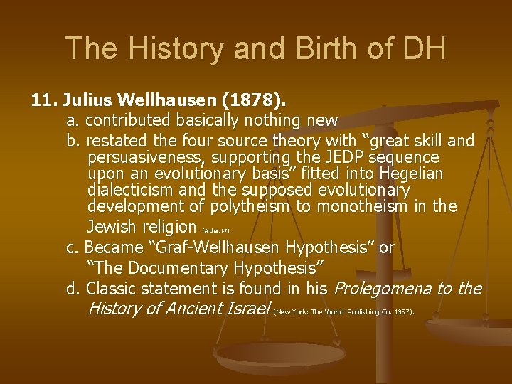 The History and Birth of DH 11. Julius Wellhausen (1878). a. contributed basically nothing
