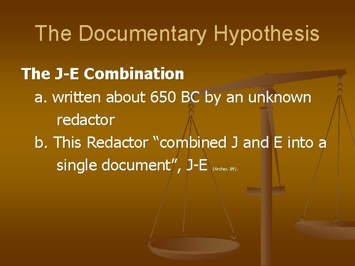 The Documentary Hypothesis The J-E Combination a. written about 650 BC by an unknown