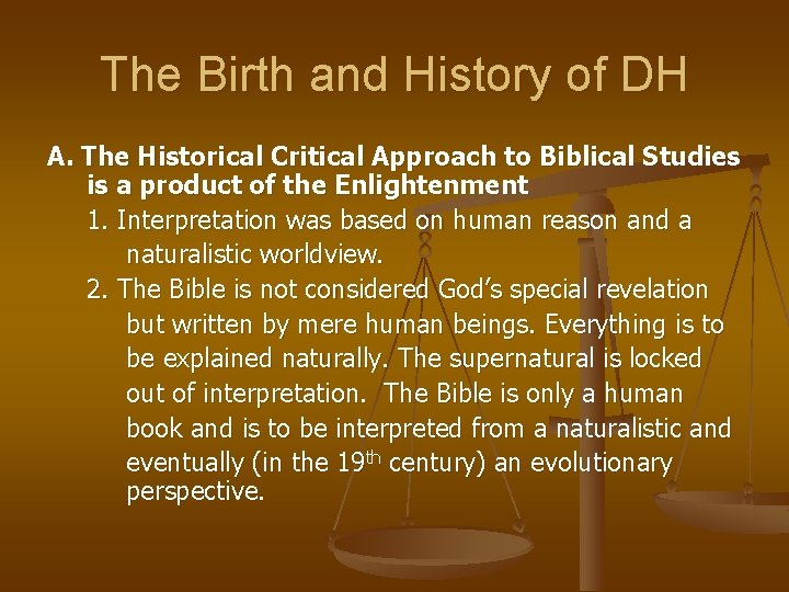 The Birth and History of DH A. The Historical Critical Approach to Biblical Studies
