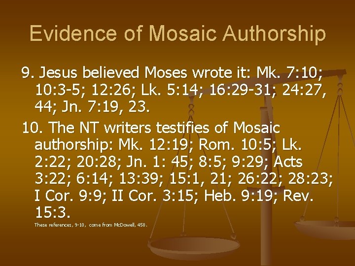 Evidence of Mosaic Authorship 9. Jesus believed Moses wrote it: Mk. 7: 10; 10: