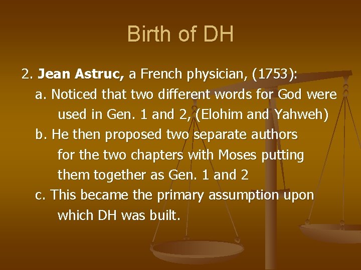 Birth of DH 2. Jean Astruc, a French physician, (1753): a. Noticed that two