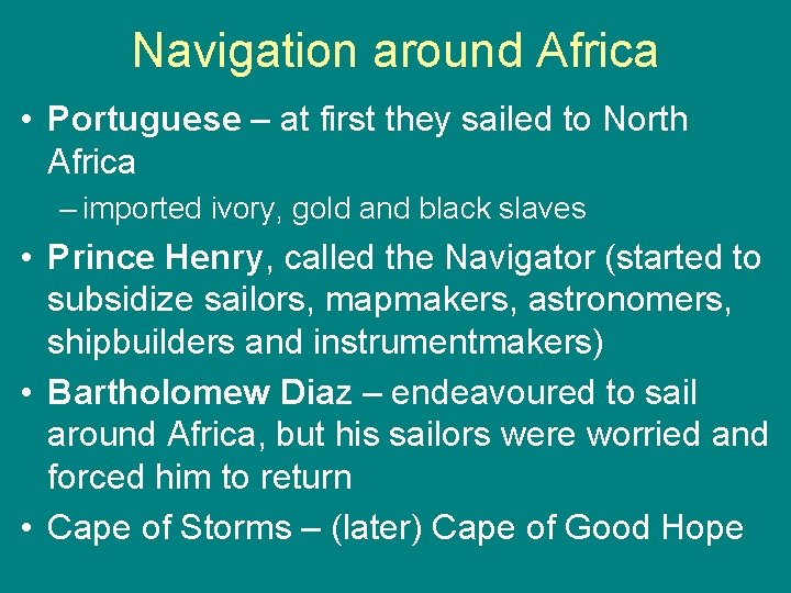 Navigation around Africa • Portuguese – at first they sailed to North Africa –