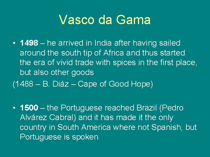 Vasco da Gama • 1498 – he arrived in India after having sailed around