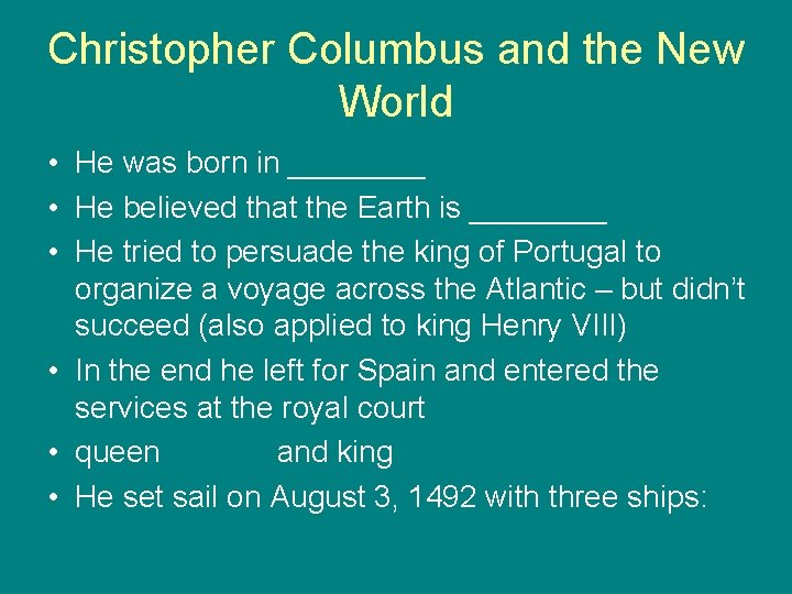 Christopher Columbus and the New World • He was born in ____, v Itálii