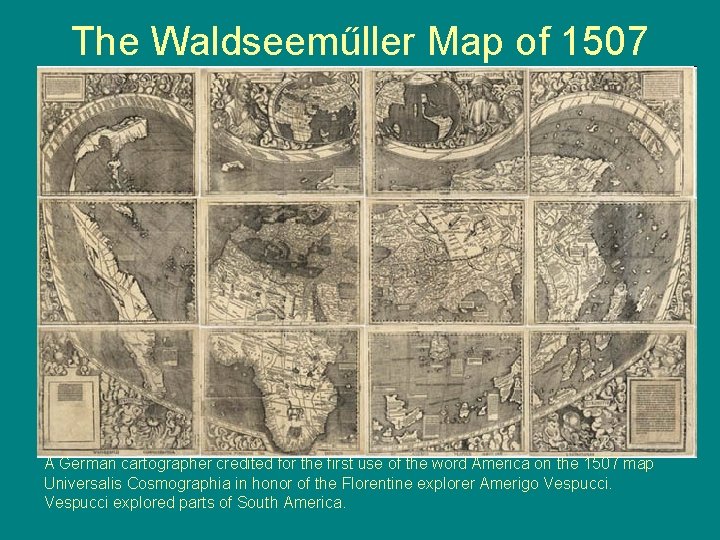 The Waldseeműller Map of 1507 A German cartographer credited for the first use of