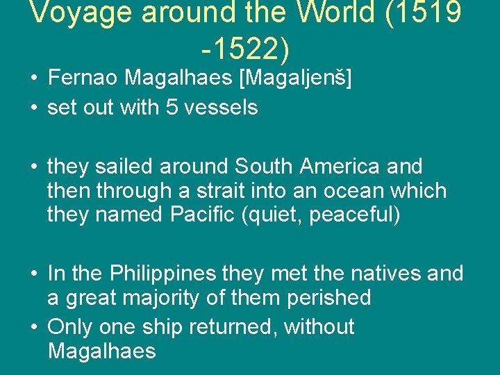 Voyage around the World (1519 -1522) • Fernao Magalhaes [Magaljenš] • set out with
