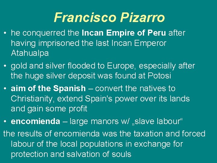 Francisco Pizarro • he conquerred the Incan Empire of Peru after having imprisoned the
