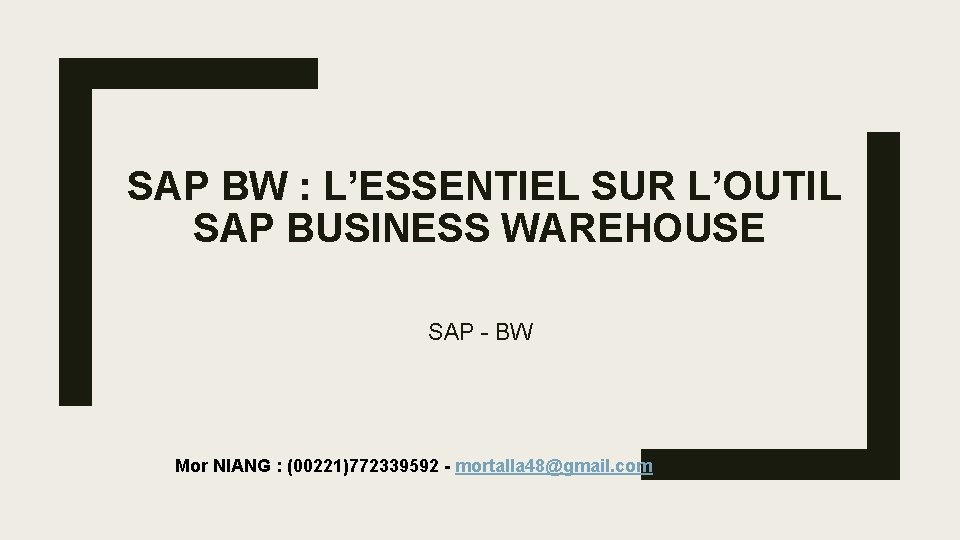 SAP BW : L’ESSENTIEL SUR L’OUTIL SAP BUSINESS WAREHOUSE SAP - BW Mor NIANG