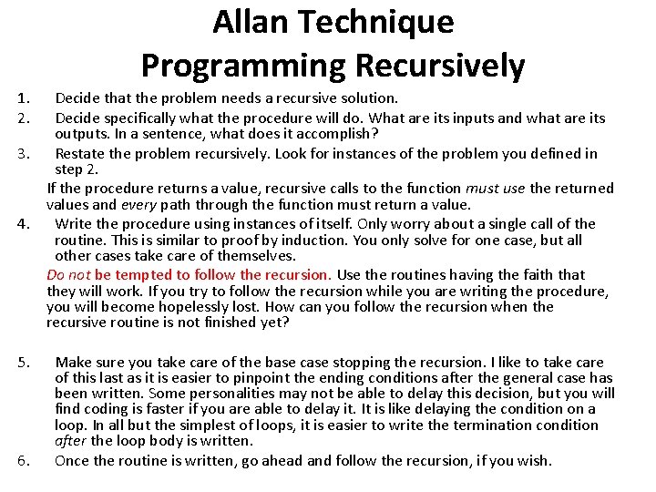 Allan Technique Programming Recursively 1. 2. Decide that the problem needs a recursive solution.