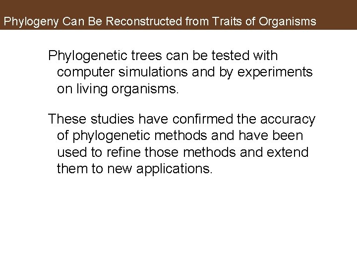 Phylogeny Can Be Reconstructed from Traits of Organisms Phylogenetic trees can be tested with