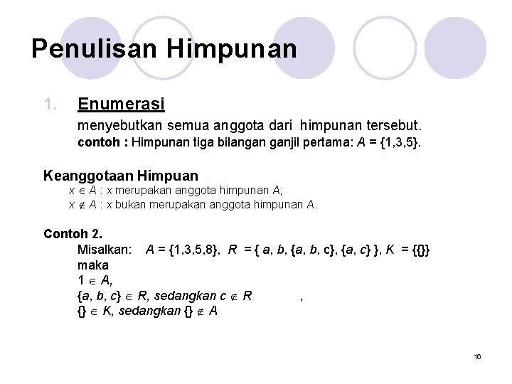 Penulisan Himpunan 1. Enumerasi menyebutkan semua anggota dari himpunan tersebut. contoh : Himpunan tiga