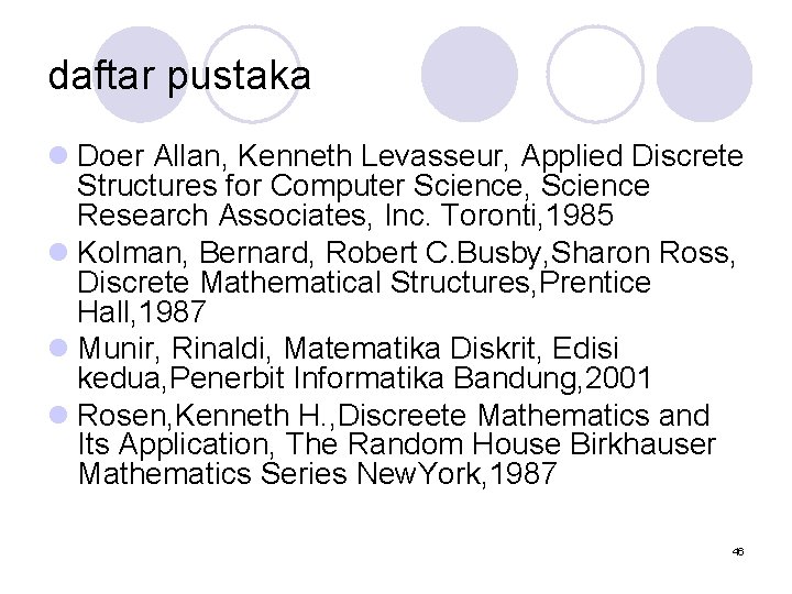 daftar pustaka l Doer Allan, Kenneth Levasseur, Applied Discrete Structures for Computer Science, Science
