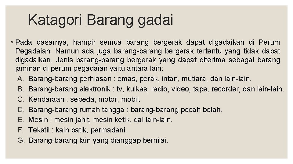 Katagori Barang gadai ◦ Pada dasarnya, hampir semua barang bergerak dapat digadaikan di Perum