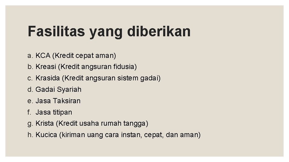 Fasilitas yang diberikan a. KCA (Kredit cepat aman) b. Kreasi (Kredit angsuran fidusia) c.