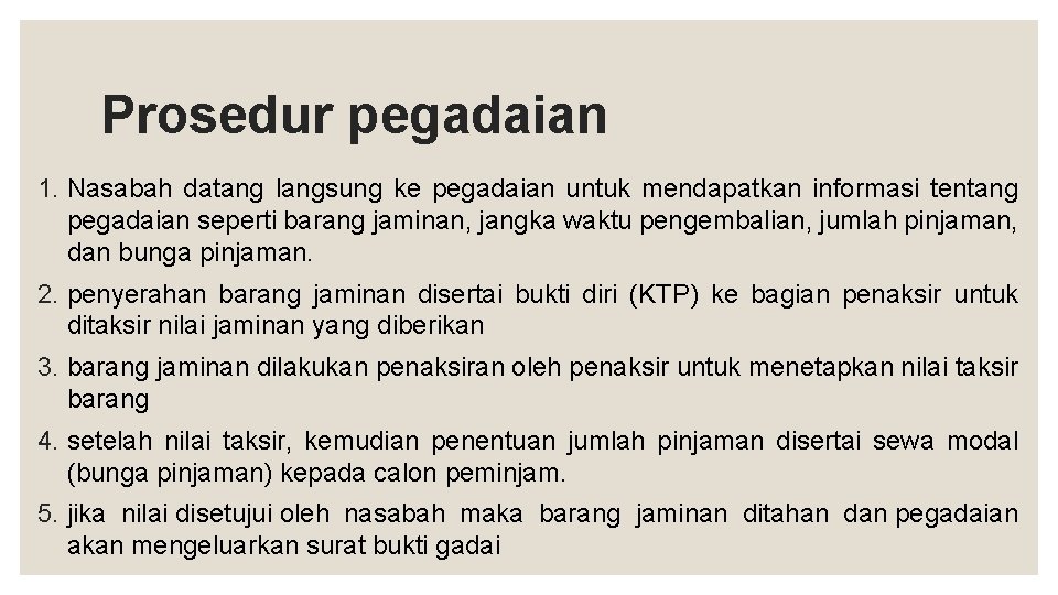 Prosedur pegadaian 1. Nasabah datang langsung ke pegadaian untuk mendapatkan informasi tentang pegadaian seperti