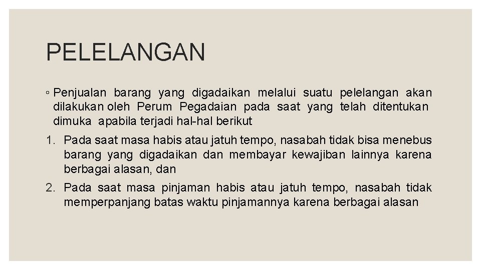 PELELANGAN ◦ Penjualan barang yang digadaikan melalui suatu pelelangan akan dilakukan oleh Perum Pegadaian