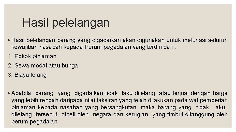 Hasil pelelangan ◦ Hasil pelelangan barang yang digadaikan akan digunakan untuk melunasi seluruh kewajiban