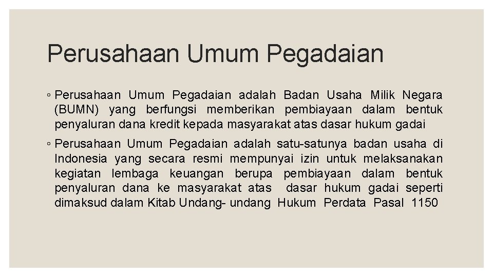 Perusahaan Umum Pegadaian ◦ Perusahaan Umum Pegadaian adalah Badan Usaha Milik Negara (BUMN) yang