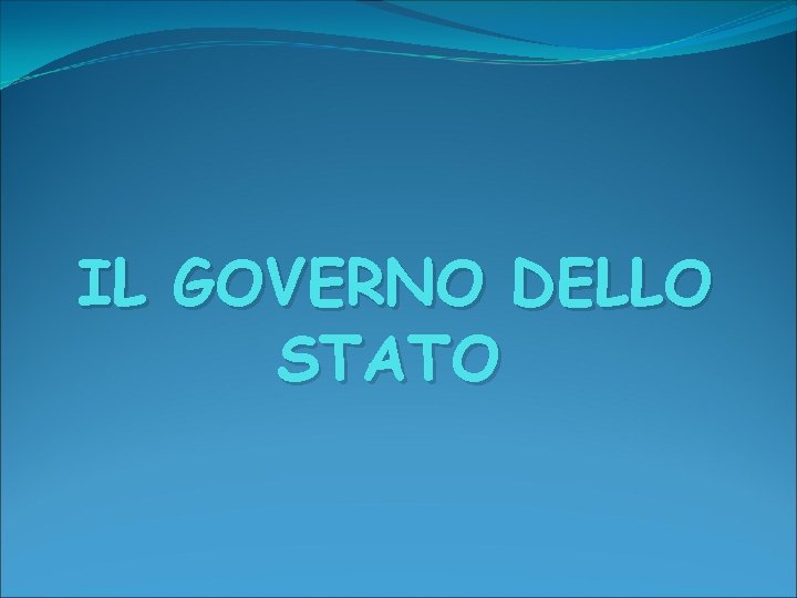 IL GOVERNO DELLO STATO 