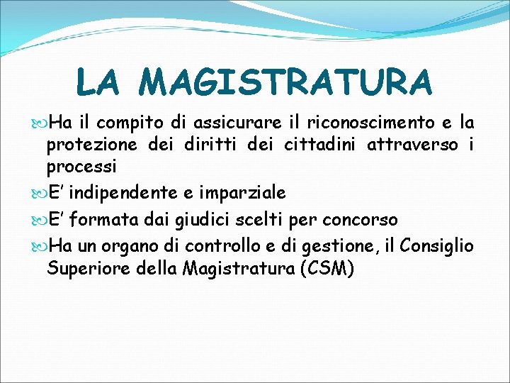 LA MAGISTRATURA Ha il compito di assicurare il riconoscimento e la protezione dei diritti