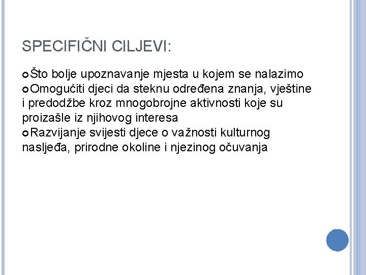 SPECIFIČNI CILJEVI: Što bolje upoznavanje mjesta u kojem se nalazimo Omogućiti djeci da steknu