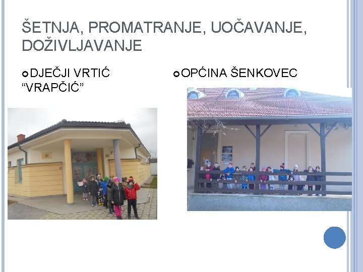 ŠETNJA, PROMATRANJE, UOČAVANJE, DOŽIVLJAVANJE DJEČJI VRTIĆ “VRAPČIĆ” OPĆINA ŠENKOVEC 