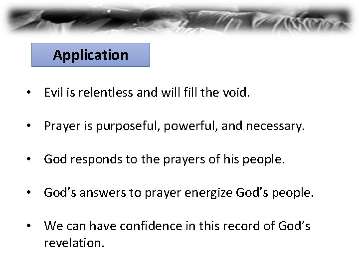 Application • Evil is relentless and will fill the void. • Prayer is purposeful,