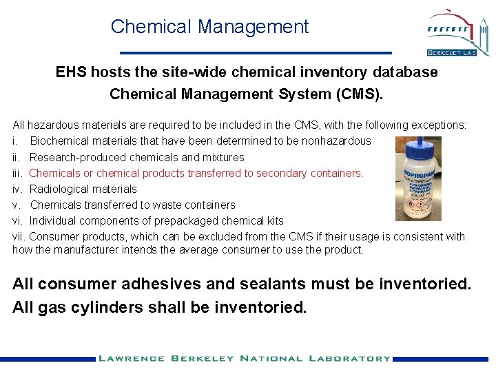 Chemical Management EHS hosts the site-wide chemical inventory database Chemical Management System (CMS). All