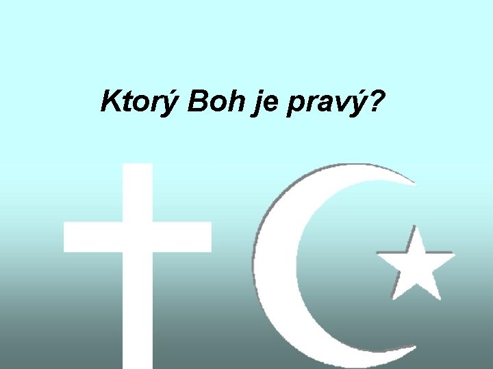 Ktorý Boh je pravý? 