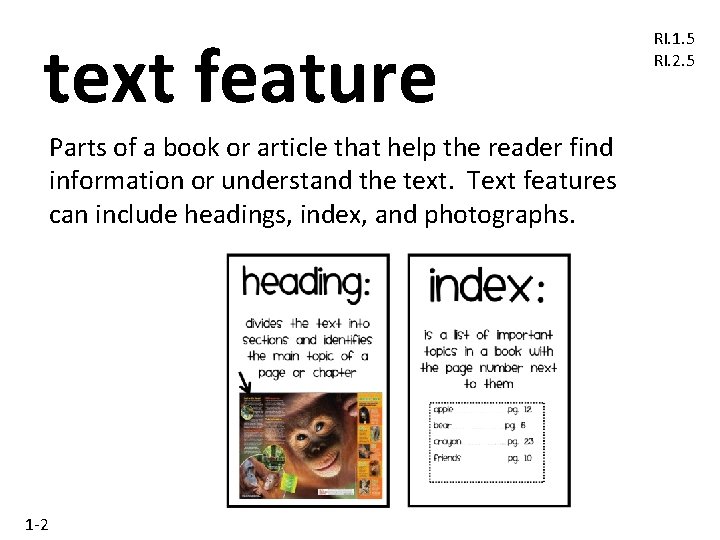 text feature Parts of a book or article that help the reader find information