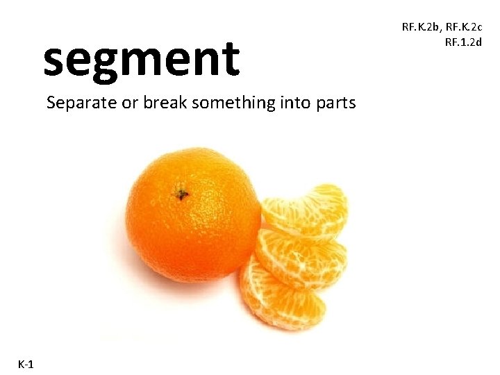 segment Separate or break something into parts K-1 RF. K. 2 b, RF. K.