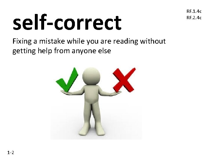 self-correct Fixing a mistake while you are reading without getting help from anyone else