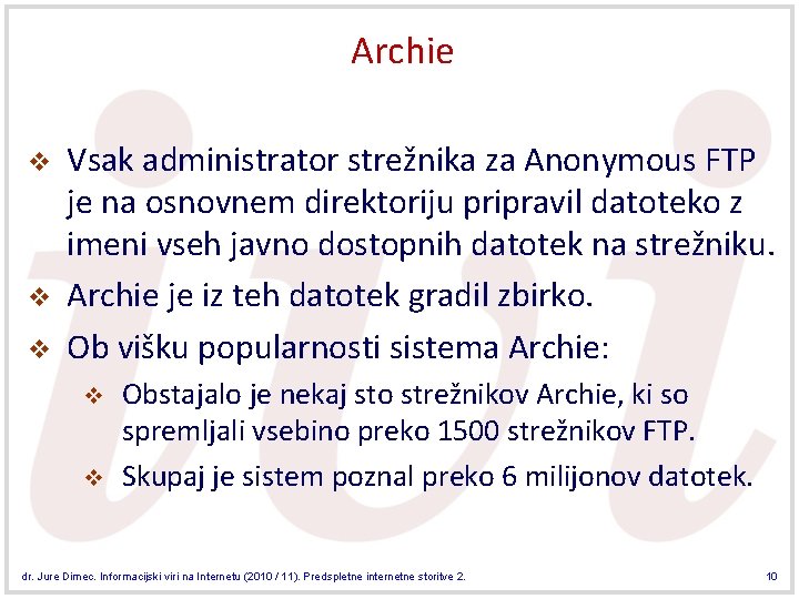 Archie v v v Vsak administrator strežnika za Anonymous FTP je na osnovnem direktoriju