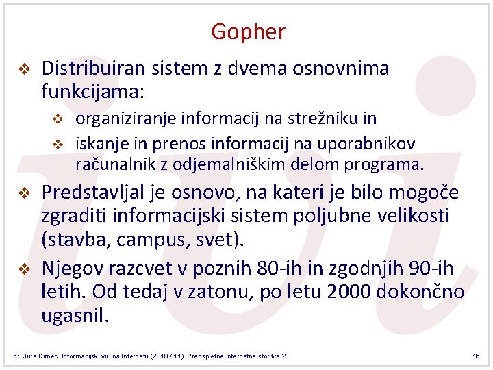 Gopher v Distribuiran sistem z dvema osnovnima funkcijama: v v organiziranje informacij na strežniku