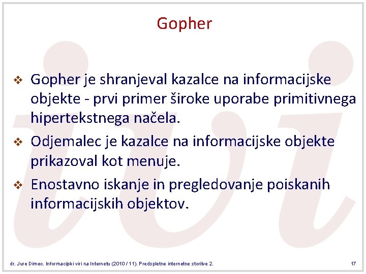 Gopher v v v Gopher je shranjeval kazalce na informacijske objekte - prvi primer