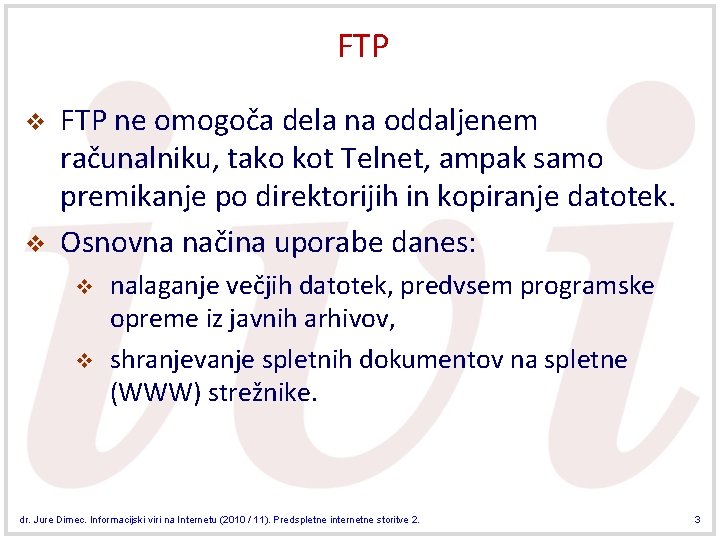 FTP v v FTP ne omogoča dela na oddaljenem računalniku, tako kot Telnet, ampak