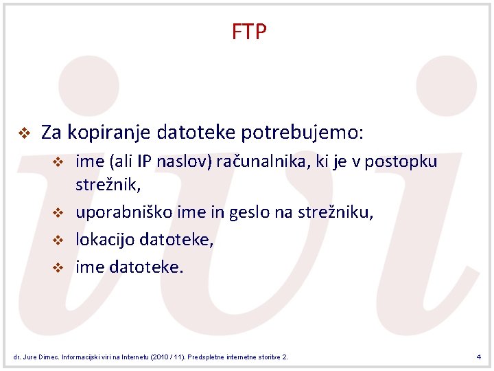 FTP v Za kopiranje datoteke potrebujemo: v v ime (ali IP naslov) računalnika, ki