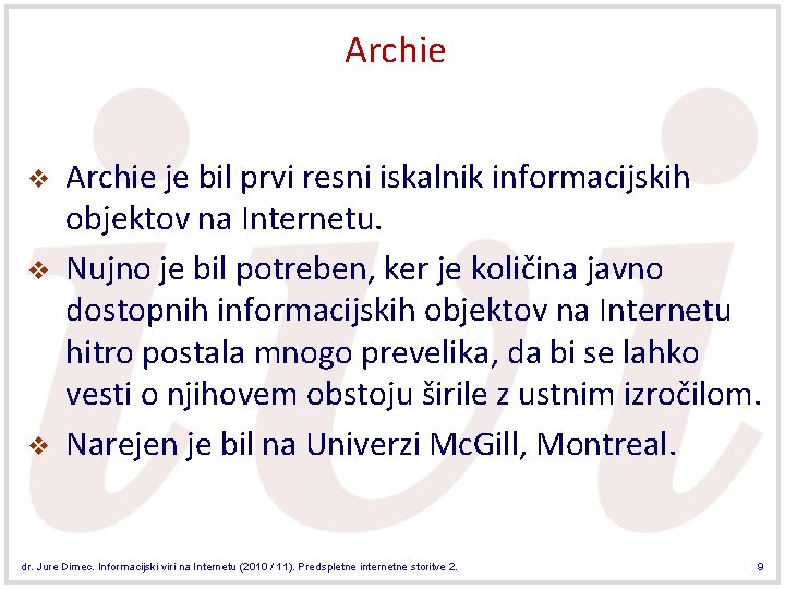 Archie v v v Archie je bil prvi resni iskalnik informacijskih objektov na Internetu.