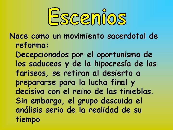 Nace como un movimiento sacerdotal de reforma: Decepcionados por el oportunismo de los saduceos