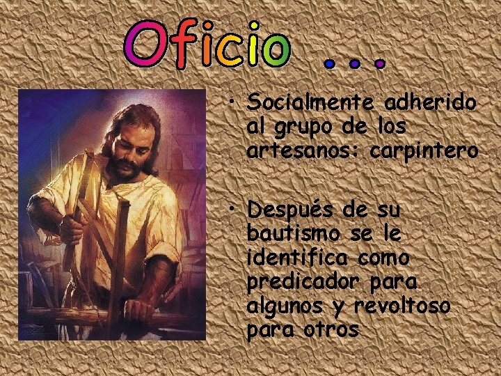  • Socialmente adherido al grupo de los artesanos: carpintero • Después de su