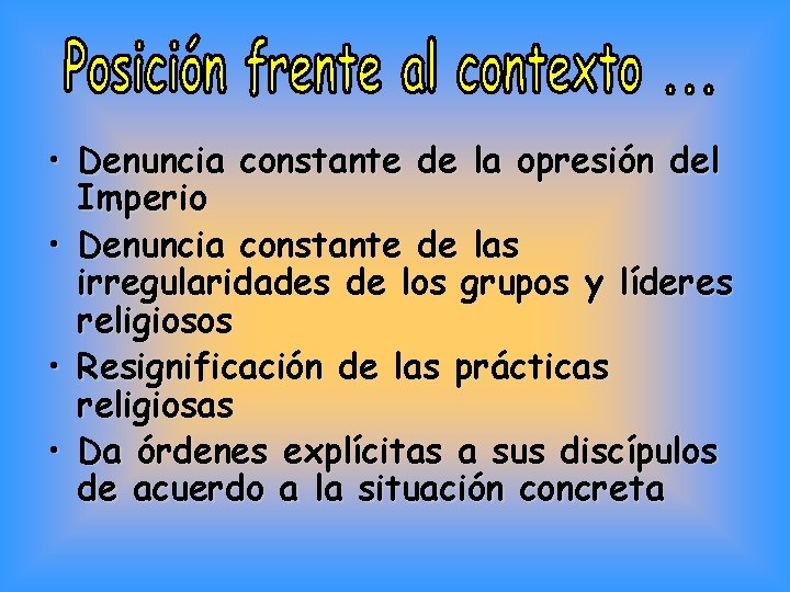  • Denuncia constante de la opresión del Imperio • Denuncia constante de las