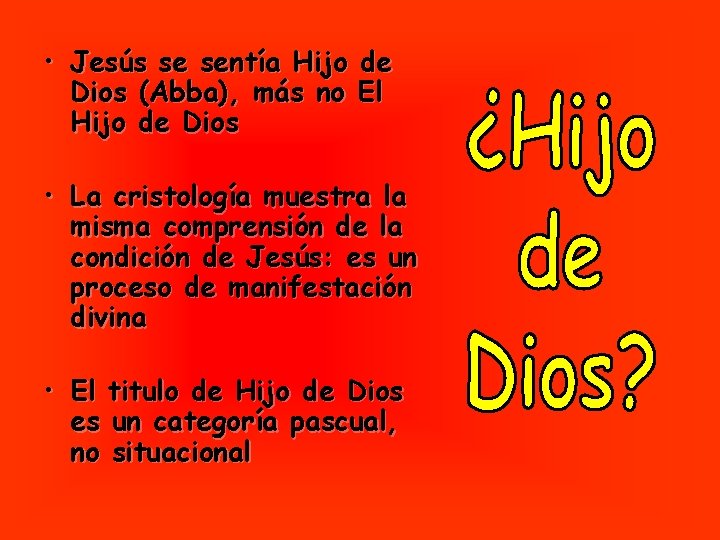  • Jesús se sentía Hijo de Dios (Abba), más no El Hijo de