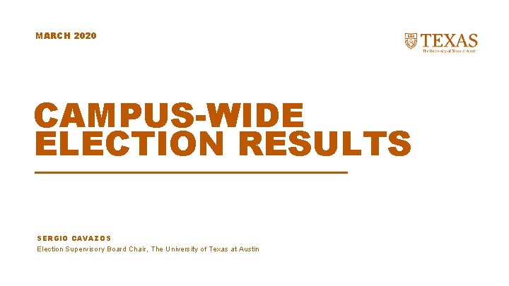 MARCH 2020 CAMPUS-WIDE ELECTION RESULTS SERGIO CAVAZOS Election Supervisory Board Chair, The University of